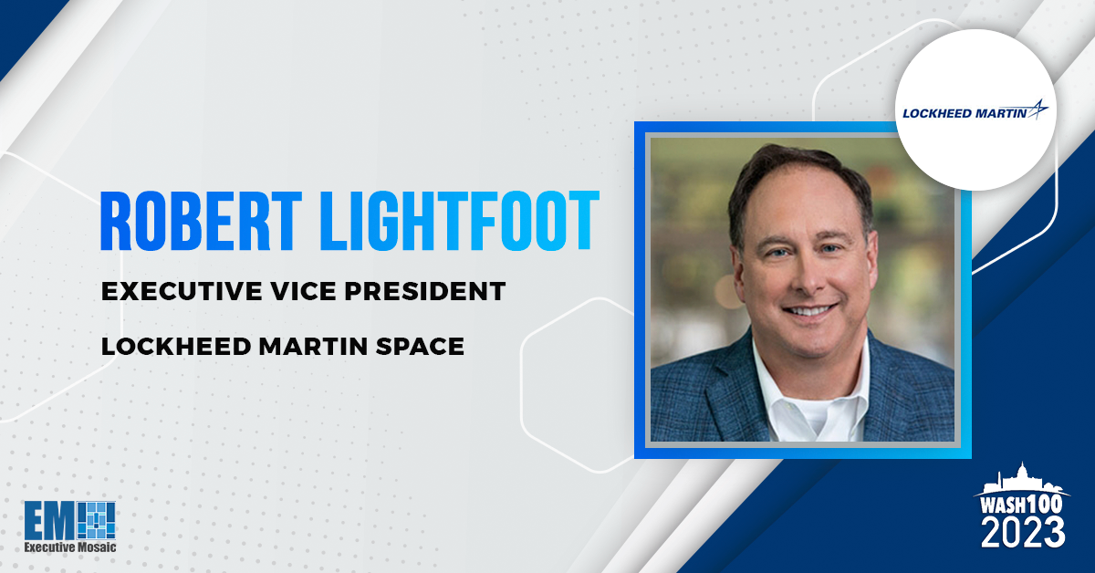 Robert Lightfoot, Lockheed Martin Space EVP, Named to 2023 Wash100 Award for Moonshot Support & Industry Collaboration Leadership