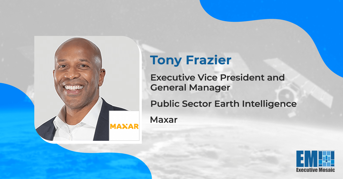 Maxar Books $192M Contract to Support NGA’s Foreign Commercial Imagery Program; Tony Frazier Quoted