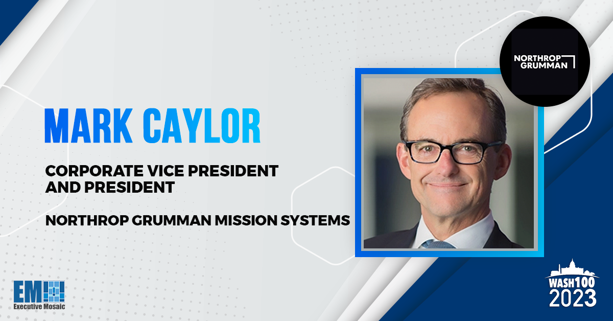 Mark Caylor, President of Northrop Grumman Mission Systems, Named to 2023 Wash100 for Leadership in Mission-Critical Tech Development Efforts