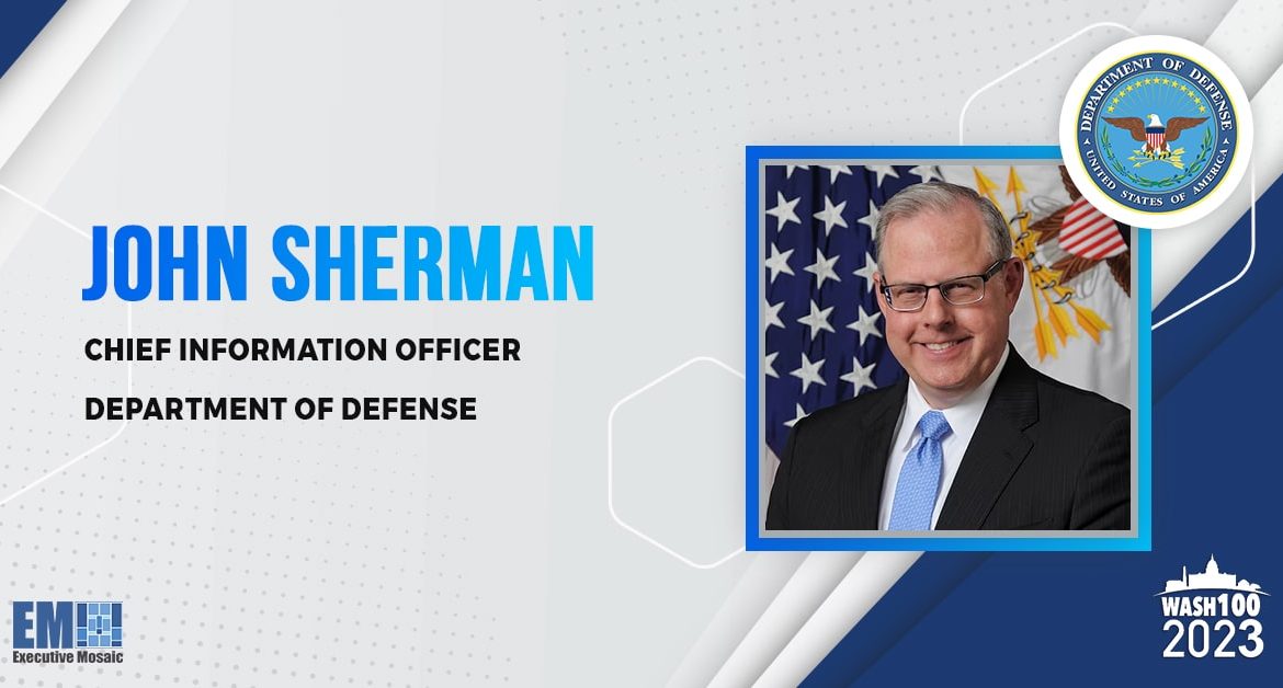 Executive Mosaic Lauds DOD CIO John Sherman’s Leadership & IT Innovation Efforts With 2023 Wash100 Recognition