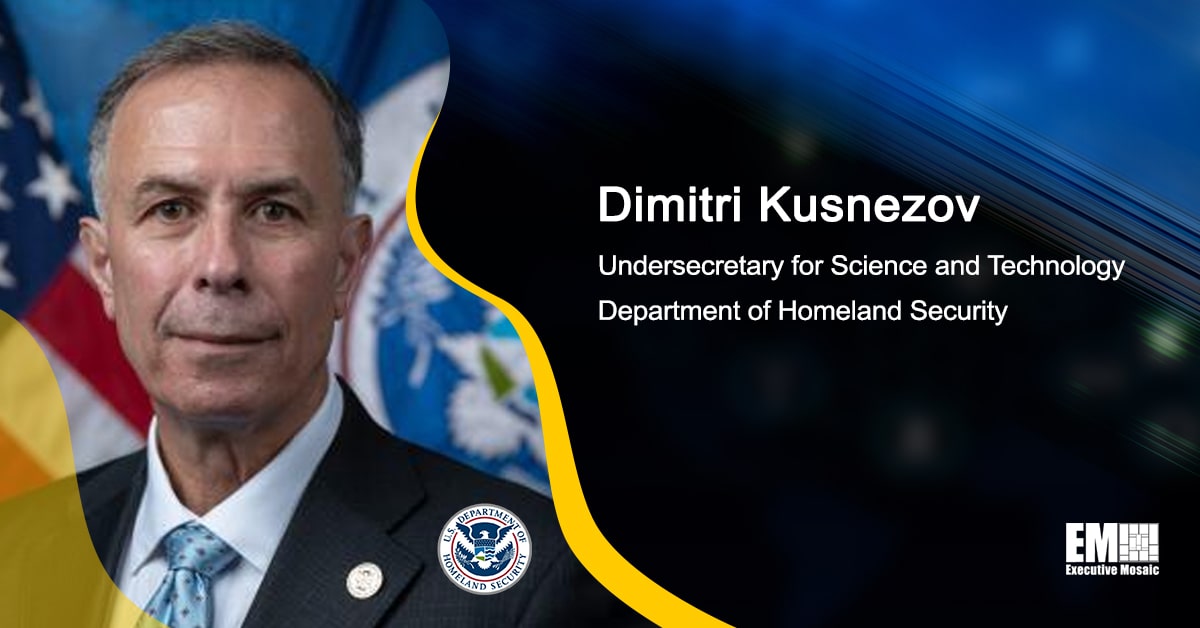 DHS’ S&T Head Dimitri Kusnezov Shares Emerging Tech Priorities