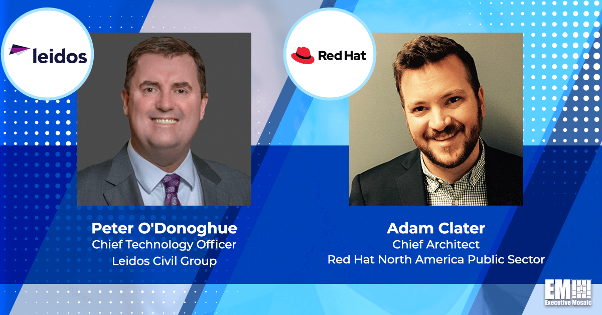 Leidos’ Peter O’Donoghue, Red Hat’s Adam Clater: Systems Integrators, Tech Providers Could Help Agencies Achieve Mission Outcomes