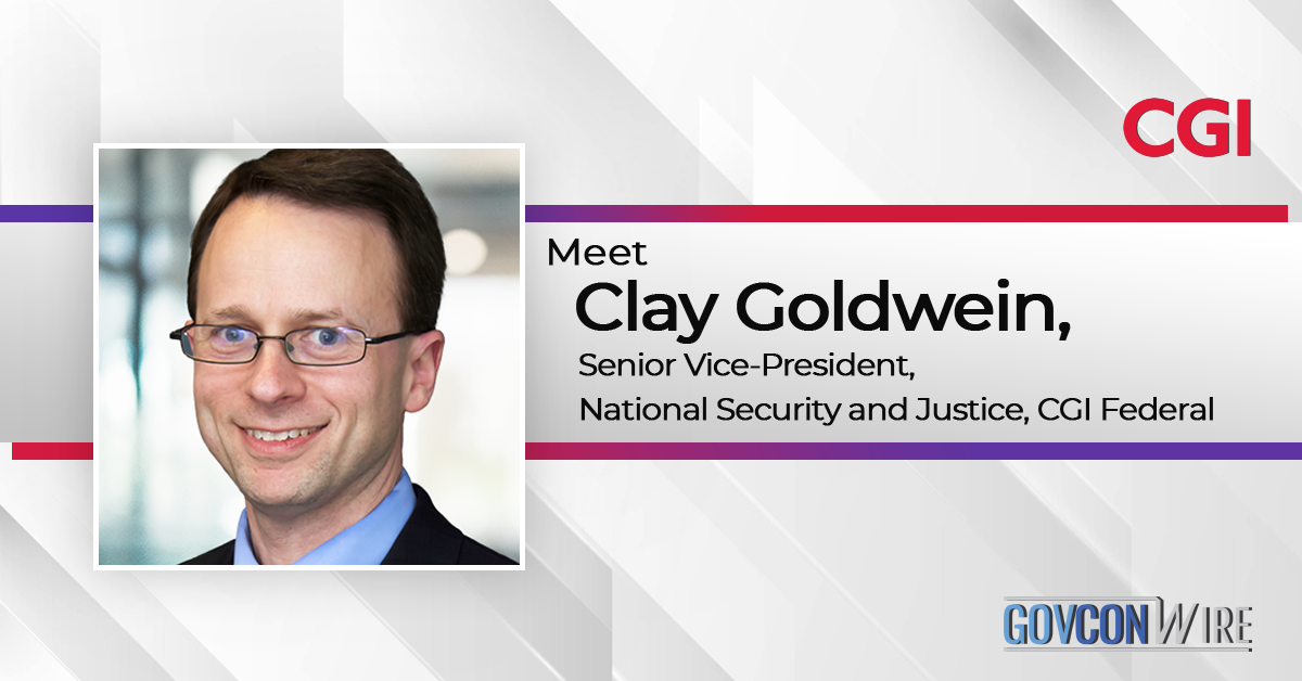 Clay Goldwein, Senior Vice President of National Security and Justice at CGI Federal
