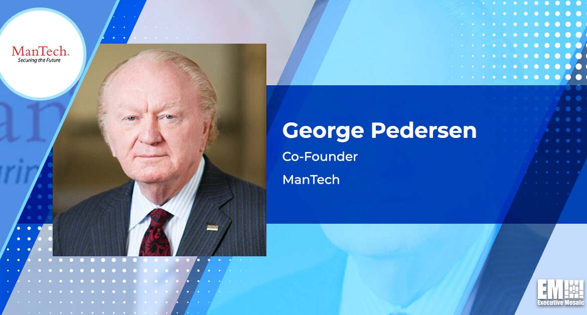 ManTech Co-Founder George Pedersen Dies at 87