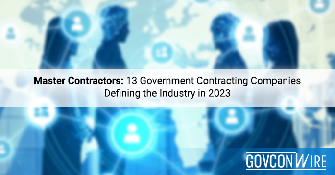 Master Contractors: 13 Government Contracting Companies Defining the Industry in 2023