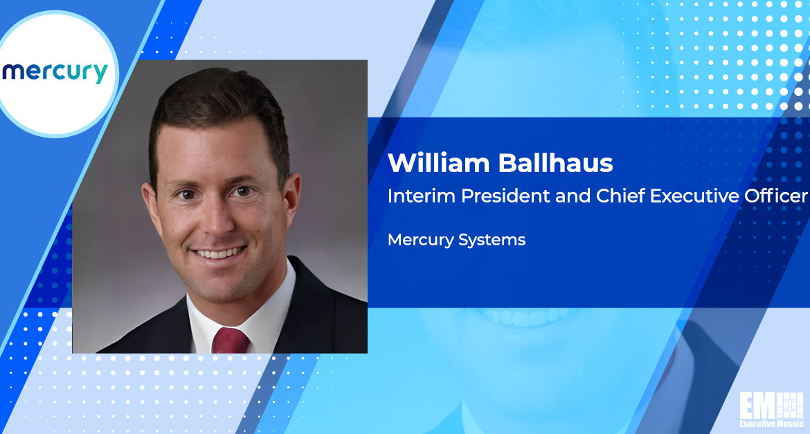 William Ballhaus Appointed Interim President, CEO of Mercury Systems