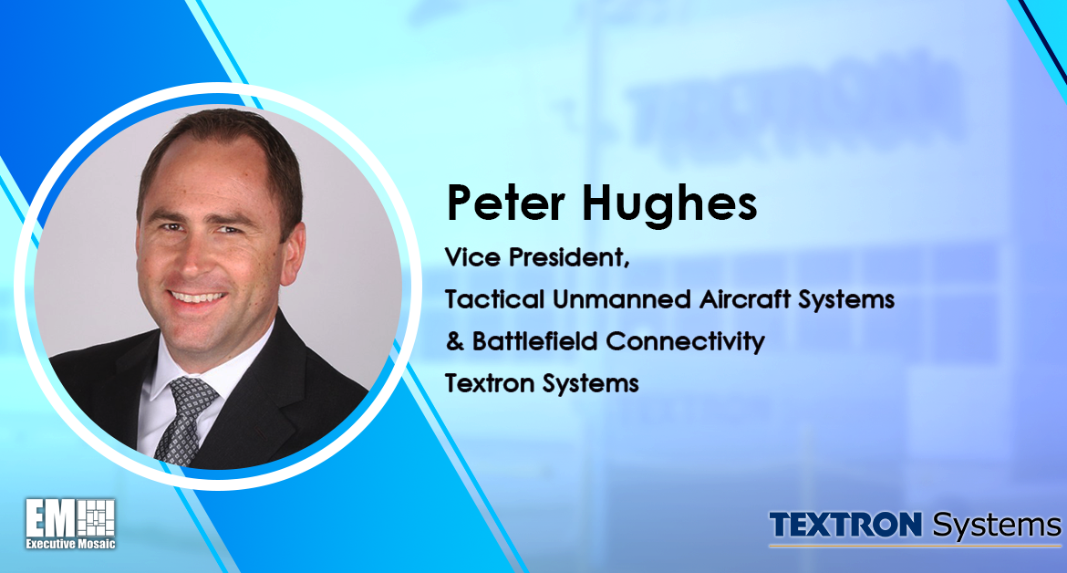 Peter Hughes Named VP of Tactical UAS & Battlefield Connectivity at Textron Systems