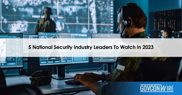 5 National Security Industry Leaders To Watch In 2023