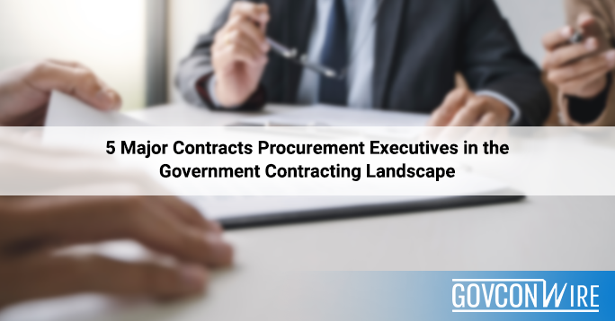 5 Major Contracts Procurement Executives In the Government Contracting Landscape