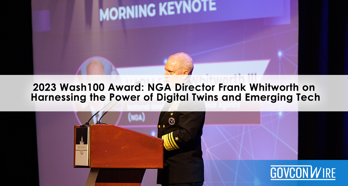 2023 Wash100 Award: NGA Director Frank Whitworth on Harnessing the Power of Digital Twins and Emerging Tech