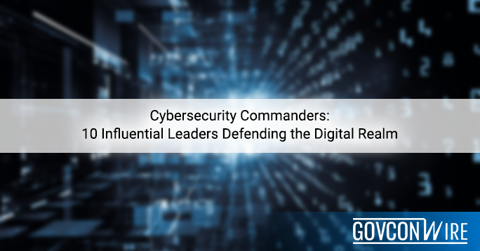 Cybersecurity Commanders: 10 Influential Leaders Defending the Digital Realm