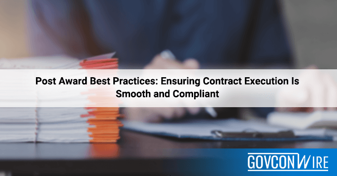 Post Award Best Practices: Ensuring Contract Execution Is Smooth and Compliant