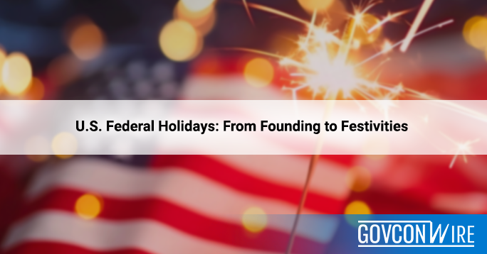 U.S. Federal Holidays: From Founding to Festivities - GovCon Wire