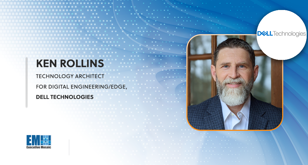Dell Technologies’ Ken Rollins: Digital Twins Could Help Accelerate Government Tech Modernization