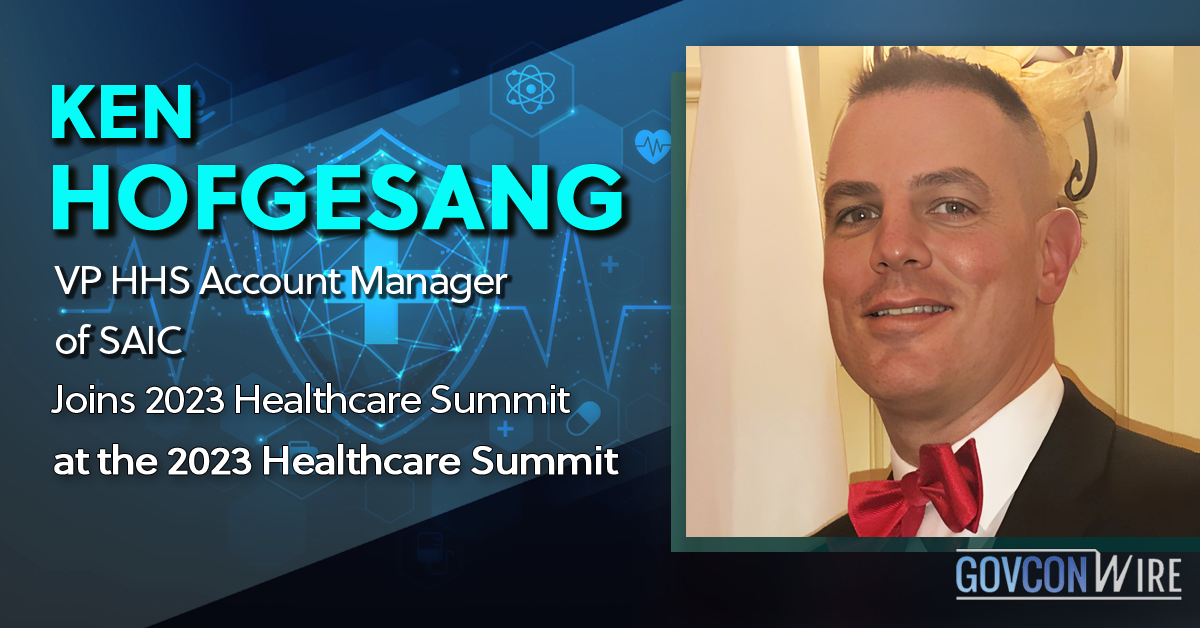 Ken Hofgesang, VP HHS Account Manager of SAIC Joins 2023 Healthcare Summit at the 2023 Healthcare Summit