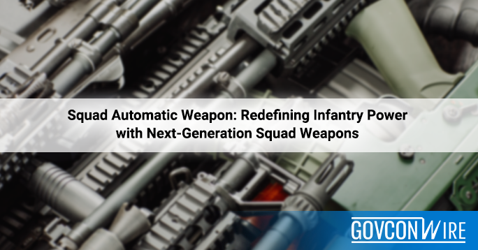 Squad Automatic Weapon: Redefining Infantry Power with Next-Generation Squad Weapons