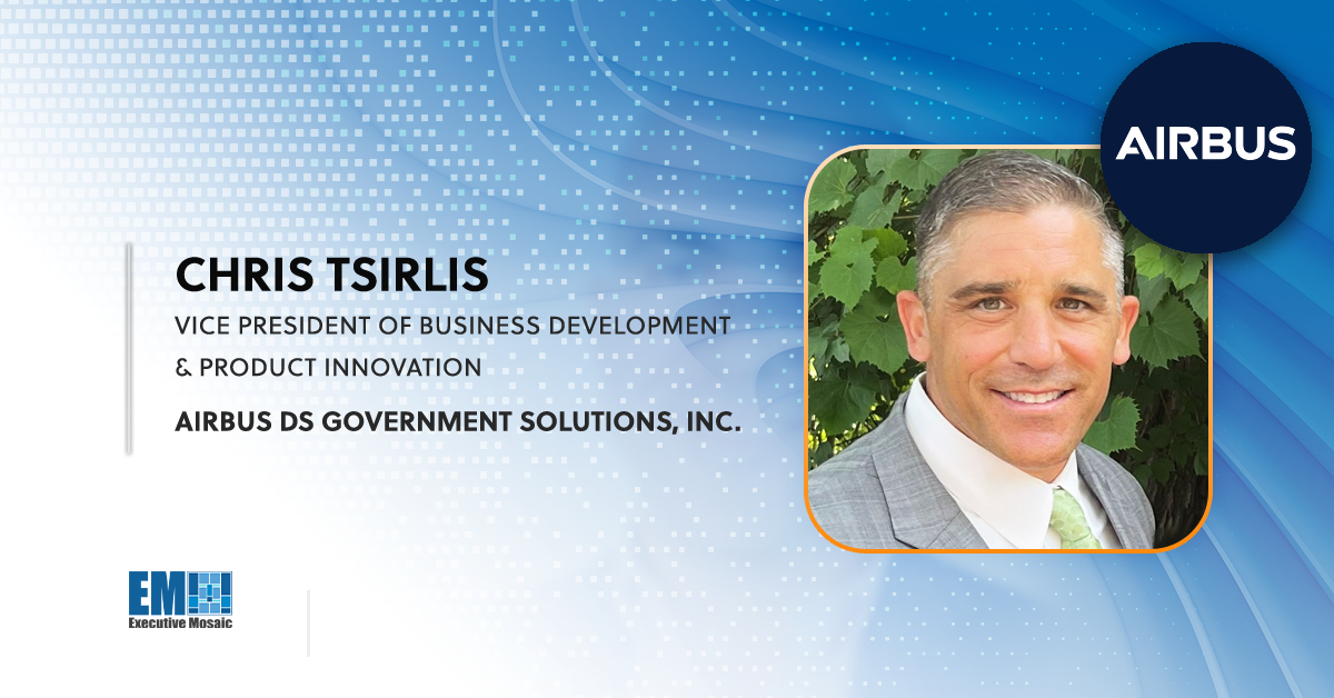 Chris Tsirlis Joins Airbus DS Government Solutions as Business Development, Production Innovation VP