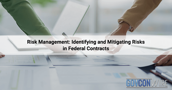 Risk Management: Identifying and Mitigating Risks in Federal Contracts