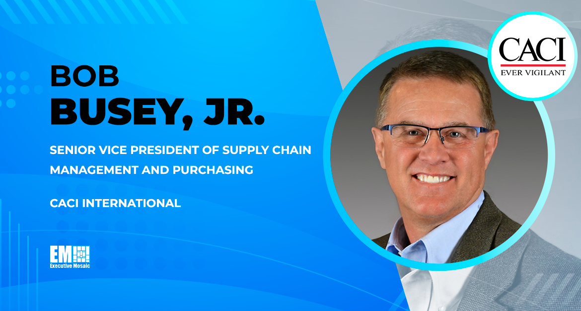 Bob Busey Named CACI’s SVP of Supply Chain Management & Purchasing