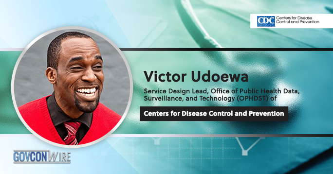 Victor Udoewa, Service Design Lead, Office of Public Health Data, Surveillance, and Technology (OPHDST) of Centers for Disease Control and Prevention