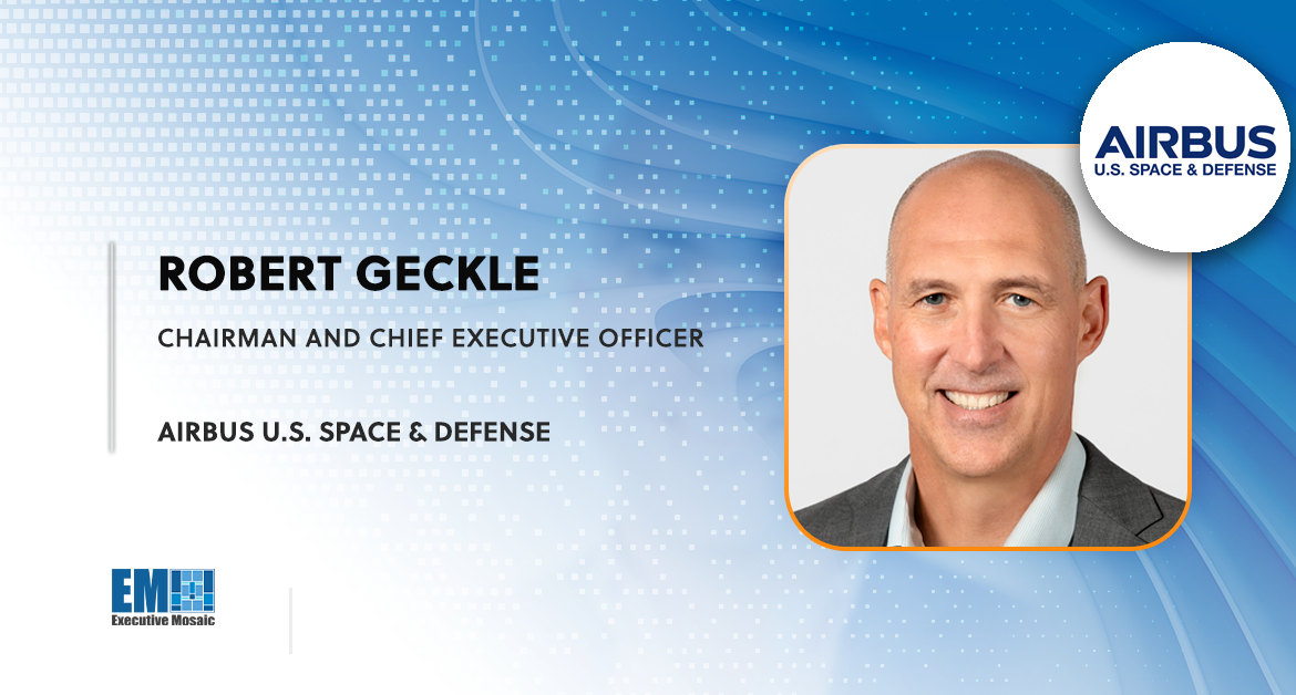 Airbus US Space & Defense Closes Purchase of Eutelsat OneWeb’s Stake in Satellite Production JV; Robert Geckle Quoted