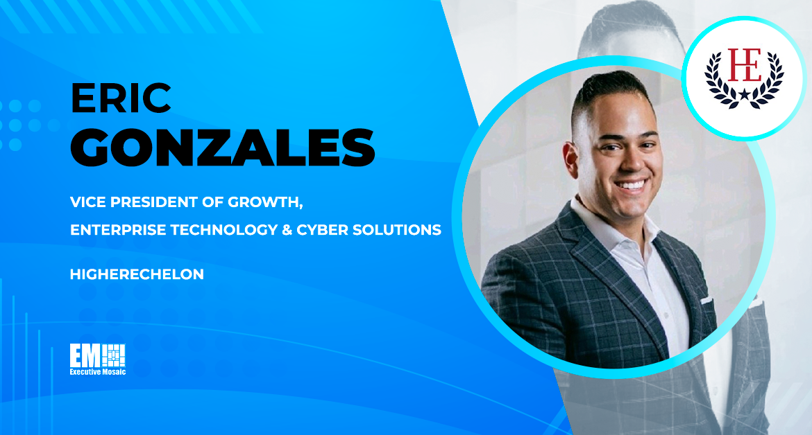 Eric Gonzales Named HigherEchelon VP of Growth for Enterprise Technology & Cyber Solutions