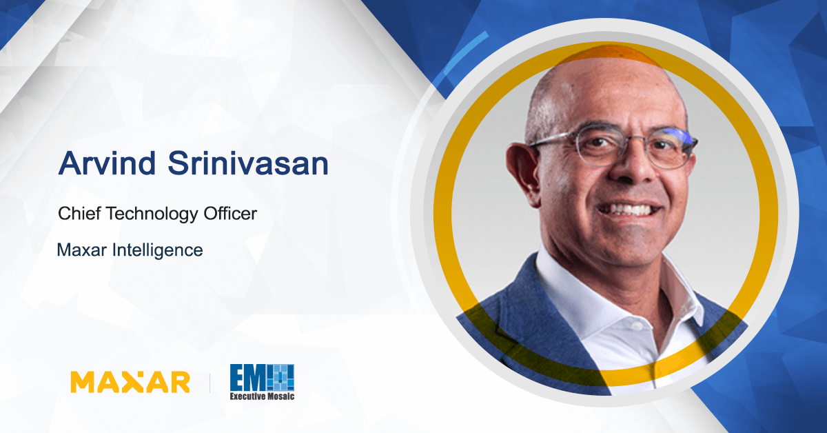 Arvind Srinivasan Named Maxar Intelligence CTO; Dan Smoot Quoted - Vimarsana News