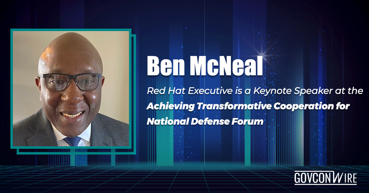 Ben McNeal: Red Hat Executive is a Keynote Speaker at Achieving Transformative Cooperation for National Defense Forum