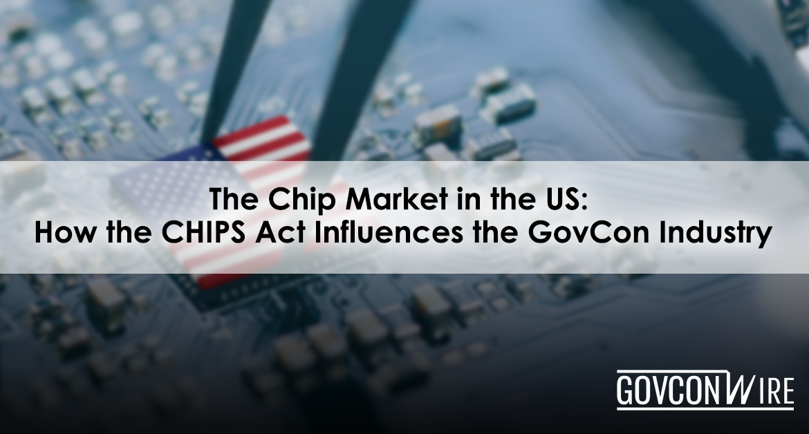 The Chip Market in the US: How the CHIPS Act Influences the GovCon Industry