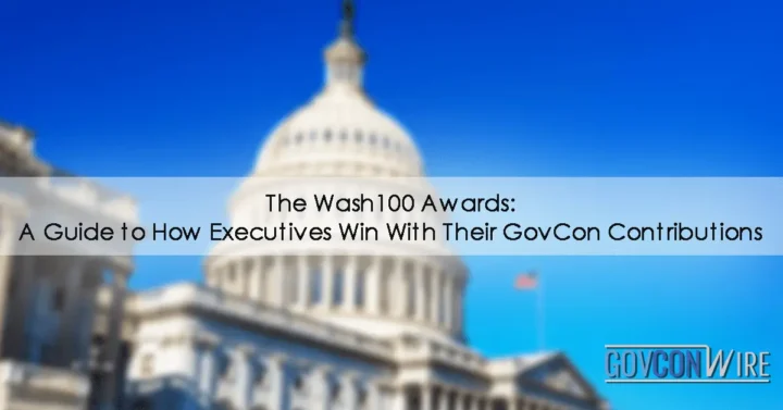The Wash100 Awards: A Guide to How Executives Win With Their GovCon Contributions