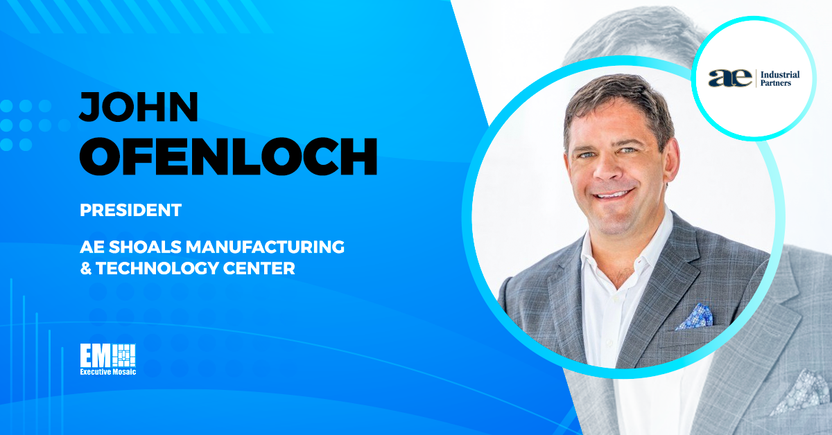 John Ofenloch Appointed President of AE Shoals Manufacturing & Technology Center John Ofenloch Appointed President of AE Shoals Manufacturing & Technology Center