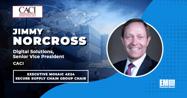 CACI’s Jimmy Norcross Appointed Chair of Executive Mosaic’s 4×24 Secure Supply Chain Group
