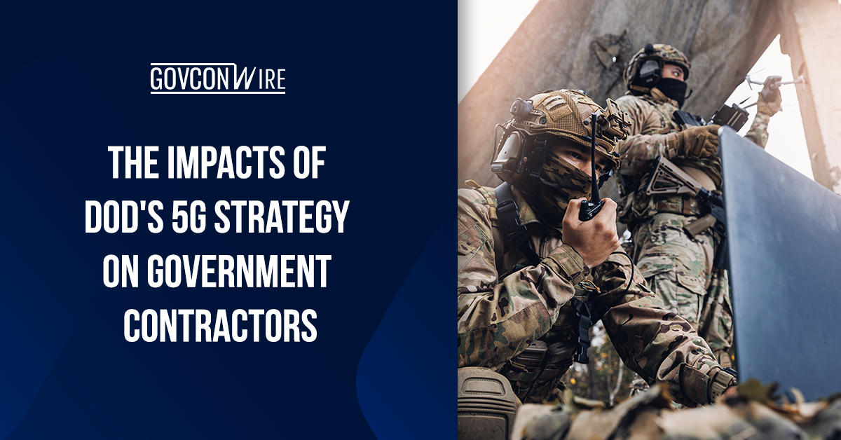 Breaking Down DOD’s 5G Strategy & What It Means for GovCons Breaking Down DOD’s 5G Strategy & What It Means for GovCons