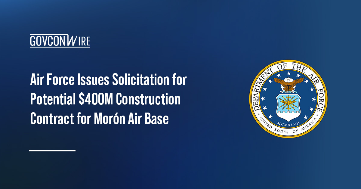 Air Force Issues Solicitation for Potential $400M Construction Contract for Morón Air Base DAF seal. Air Force has issued a request for proposals for a multiple award construction contract for the Morón Air Base.