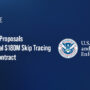 DHS Seeks Proposals for Potential $180M Skip Tracing Services IDIQ Contract