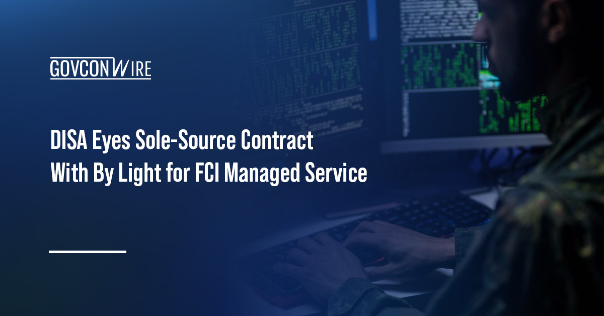 Cybersecurity. DISA intends to award a sole-source contract to By Light for FCI managed service.