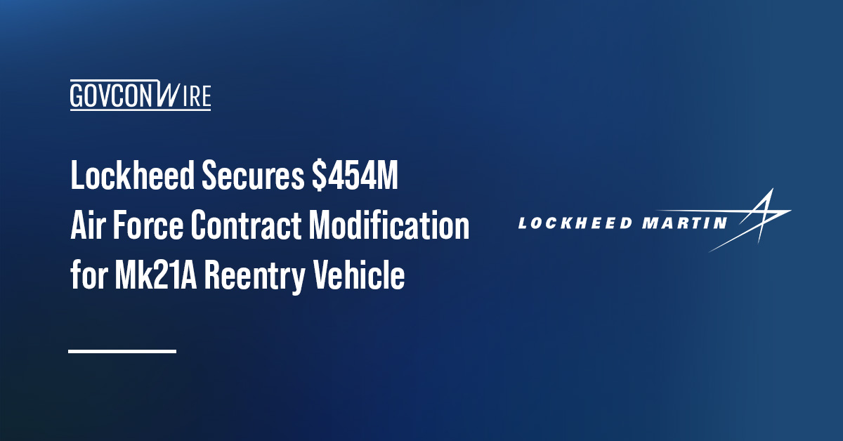 Lockheed Secures $454M Air Force Contract Modification for Mk21A Reentry Vehicle Lockheed Martin logo. Lockheed secured a U.S. Air Force contract modification for Mk21A Reentry Vehicle.