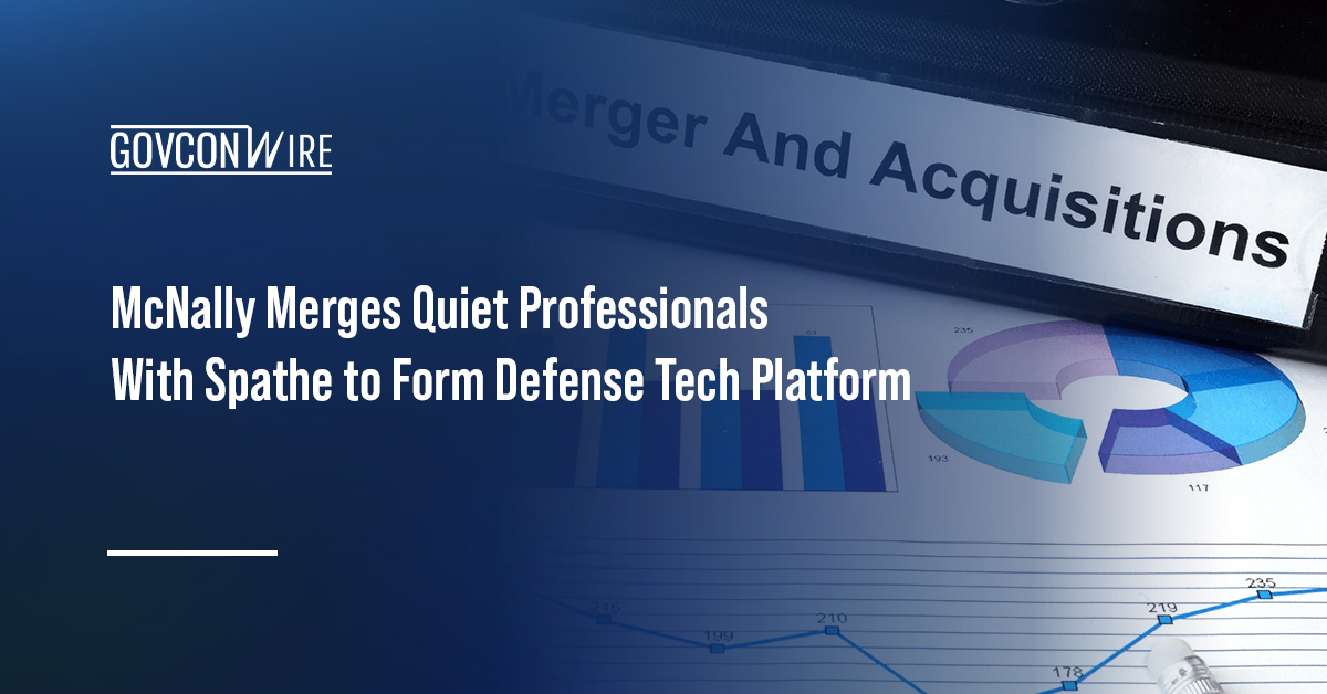 Mergers and acquisitions. McNally has merged Quiet Professionals with Spathe Systems to form a defense tech platform.