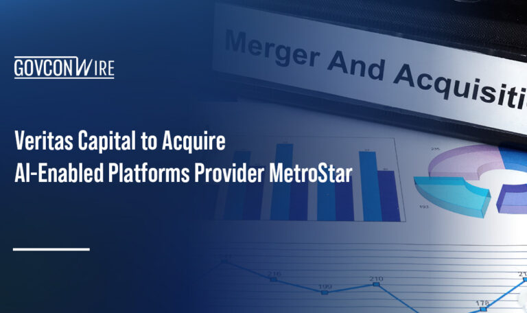 Mergers and acquisitions. Veritas Capital agreed to acquire MetroStar Systems.