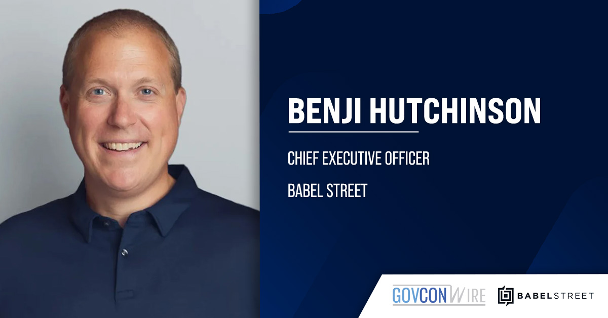 Benji Hutchinson. The Babel Street CEO explains why a unified risk intelligence platform is needed for modern national securi