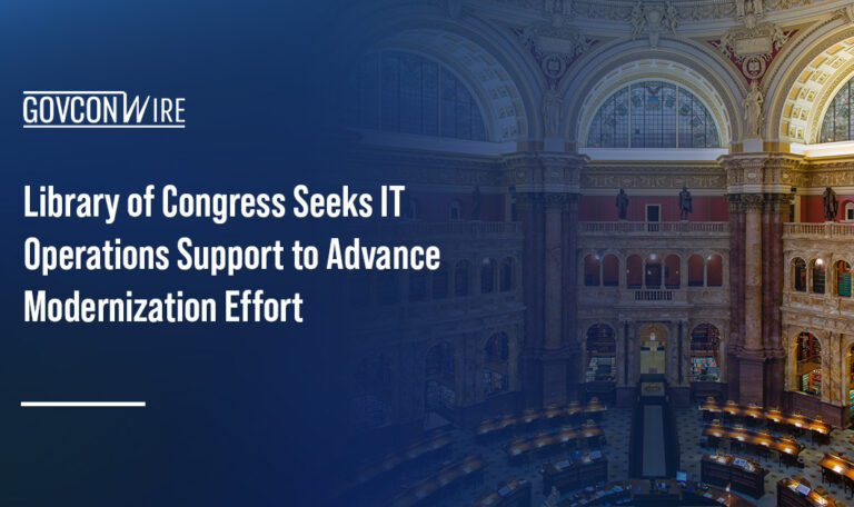 Library of Congress. The Library is soliciting bids for a potential $150 million IDIQ to support IT modernization.