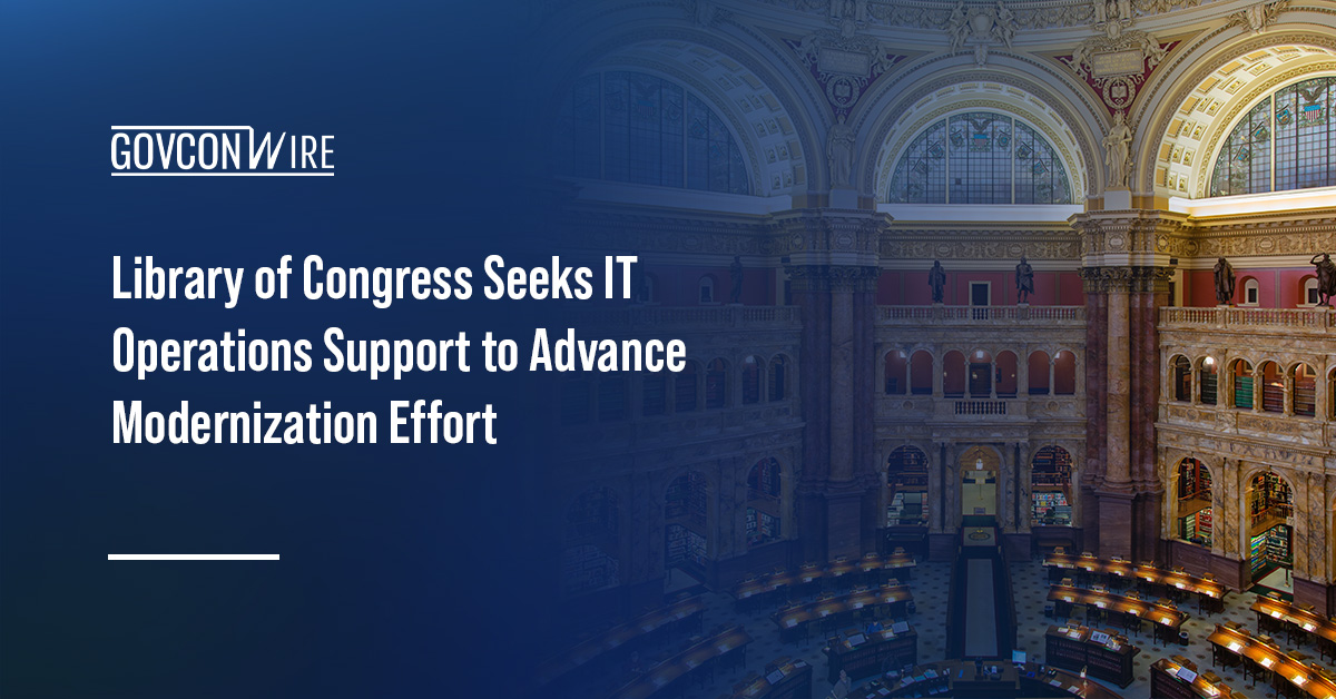 Library of Congress. The Library is soliciting bids for a potential $150 million IDIQ to support IT modernization.