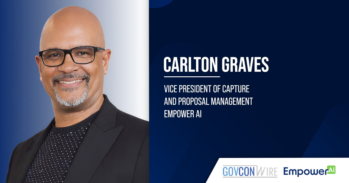 Carlton Graves. The federal business development leader joined Empower AI as capture and proposal management VP.