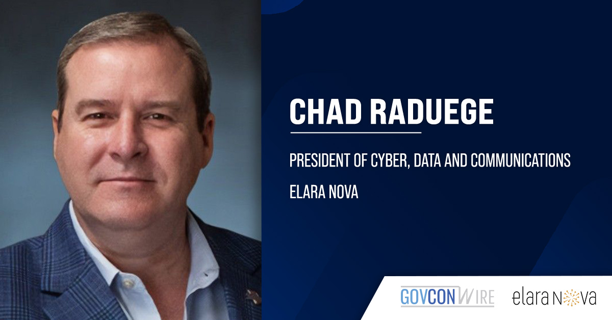 Chad Raduege. Elara Nova has appointed Chad Raduege as president of cyber, data and communications.