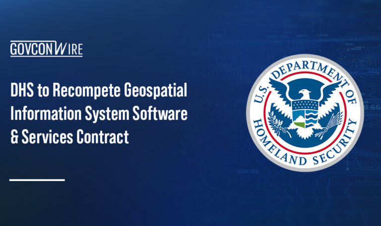 DHS seal. DHS plans to recompete the geospatial information system software and services contract.