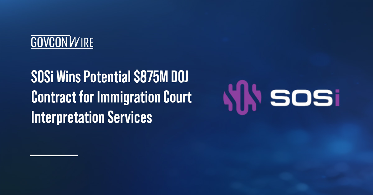 SOSi Wins Potential $875M DOJ Contract for Immigration Court Interpretation Services SOSi logo. DOJ awarded SOSi a potential $875M contract to support EOIR immigration hearings with interpretation services.