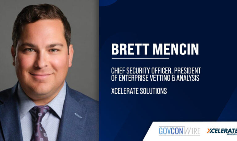 Brett Mencin, CSO and president of enterprise vetting and analysis at Xcelerate. Mencin assumed a new role at Xcelerate