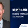 Danny Olmes. The Xcelerate Solutions chief risk offcer has been promoted to president of aviation security.