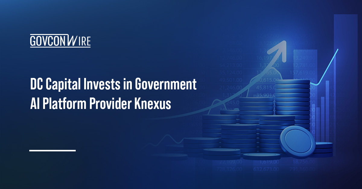 Investment. DC Capital Partners has made a majority investment in Knexus, a provider of applied AI platforms for agencies.
