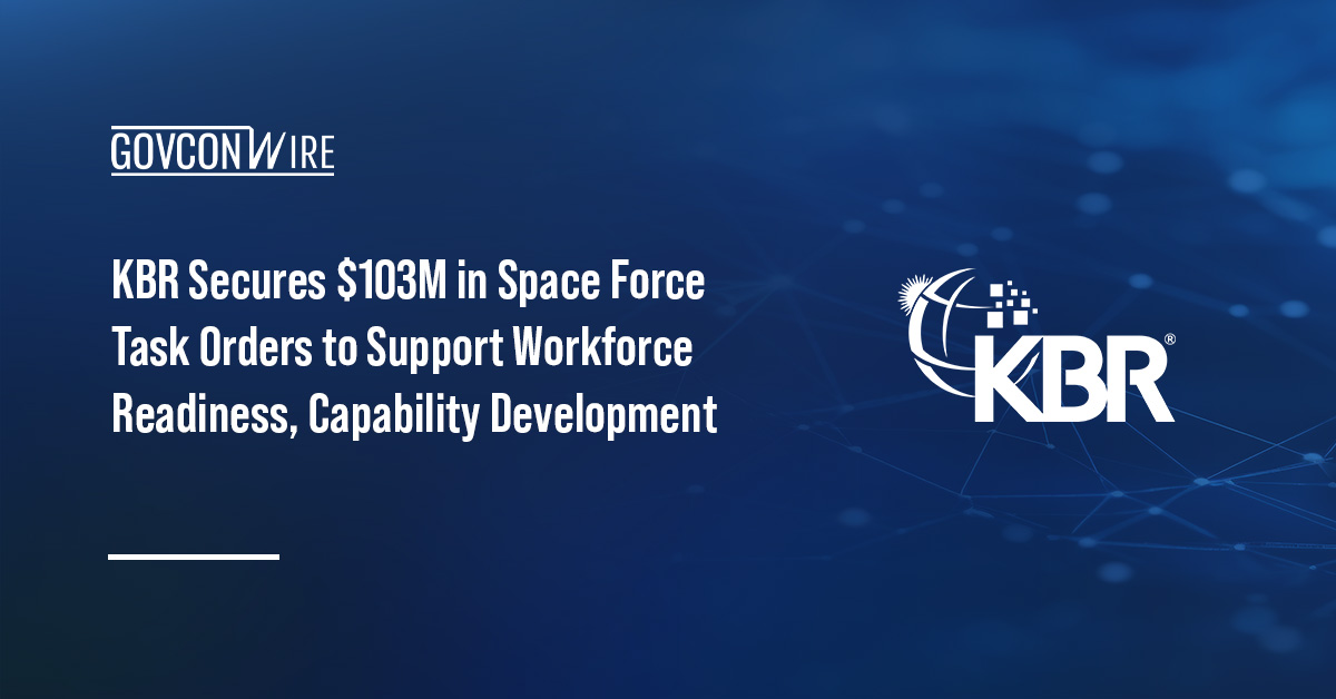 KBR Secures $103M in Space Force Task Orders to Support Workforce Readiness, Capability Development